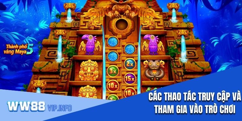 Các thao tác truy cập và tham gia vào trò chơi một cách hiệu quả