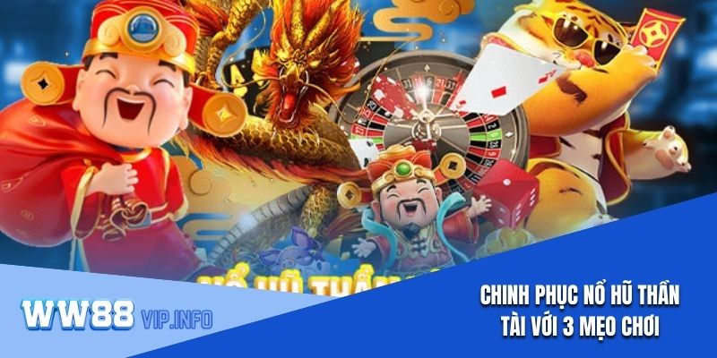 Chinh phục nổ hũ Thần Tài với 3 mẹo chơi siêu dễ áp dụng