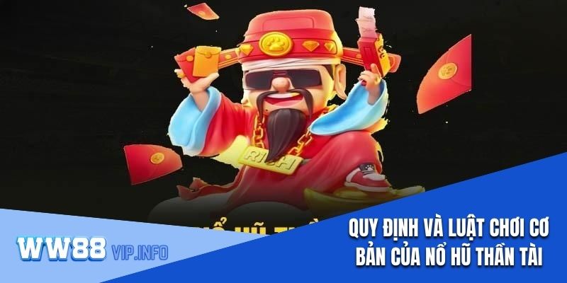 Hiểu rõ các quy định và luật chơi cơ bản của nổ hũ Thần Tài