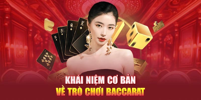 Khái niệm cơ bản cần biết về trò chơi Baccarat