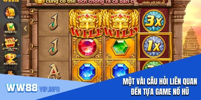 Một vài câu hỏi liên quan đến tựa game nổ hũ