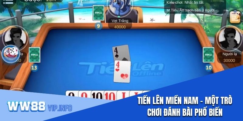 Tiến lên miền Nam - Một trò chơi đánh bài phổ biến