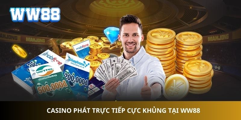 Casino phát trực tiếp cực khủng tại WW88 