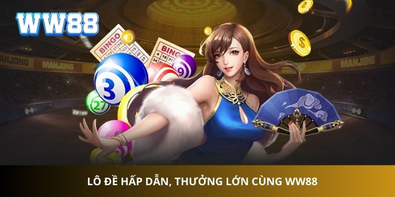 Lô đề hấp dẫn, thưởng lớn cùng WW88 